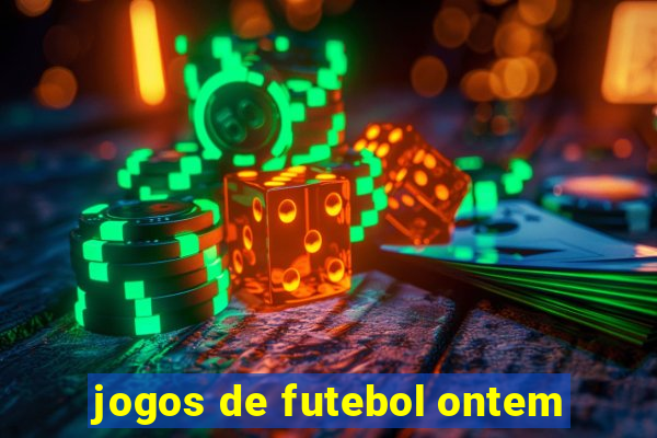 jogos de futebol ontem